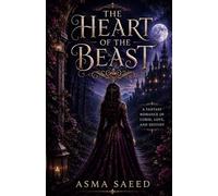 THE HEART OF THE BEAST: A FANTASY ROMANCE OF CURSE,LOVE,AND DESTINY (The Heart of the Beast Series)