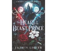 The Heart of the Beast Prince: A Beauty and the Beast Tale