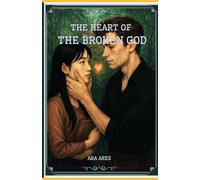 The Heart of the Broken God: 1 (Heart of a God)