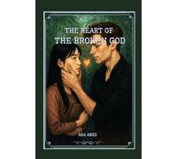 The Heart of the Broken God (Heart of a God)