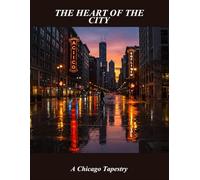 The Heart Of The City: A Chicago Tapestry