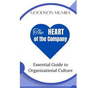 THE HEART OF THE COMPANY: ESSENTIAL GUIDE TO ORGANIZATIONAL CULTURE