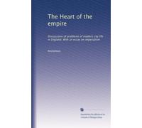 The Heart of the empire: Discussions of problems of modern city life in England. With an essay on imperialism