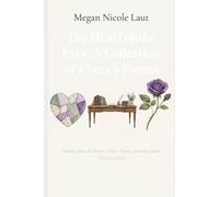 The Heart Of The Eyes: A Collection Of A Seer’s Poems: Visions from the Secret Place: Poetry from the Quiet Places of God