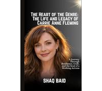 The Heart of the Genre: The Life and Legacy of Carrie Anne Fleming: A Journey Through Resilience, Craft, and the Soul of a Working Actress