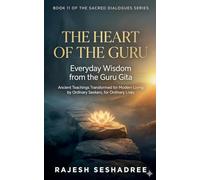 The Heart of the Guru: Everyday Wisdom from the Guru Gita: 11 (Sacred Dialogues)