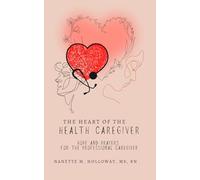 The Heart of the Health Caregiver: Hope and Prayers for the Professional Caregiver