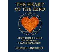 The Heart of the Hero: Your Inner Guide to Personal Transformation