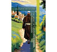 THE HEART OF THE JOURNEY: GUBBIO, VALFABBRICA & ASSISI: THE FRANCISCAN PATH OF PEACE THROUGH NATURE, SPIRIT, AND HISTORY
