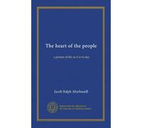 The heart of the people: a picture of life as it is to-day
