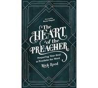 The Heart of the Preacher: Preparing Your Soul to Proclaim the Word