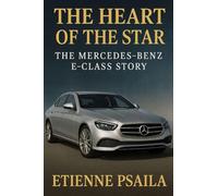 The Heart of the Star: The Mercedes-Benz E-Class Story