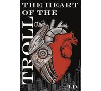 The Heart of the Troll: A Fast-Paced Dystopian Thriller of Genetic Edits, Social Control, and the Fight for Freedom