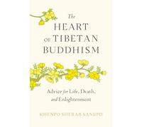 The Heart of Tibetan Buddhism: Advice for Life, Death, and Enlightenment