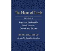 The Heart of Torah, Volume 1: Essays on the Weekly Torah Portion: Genesis and Exodus
