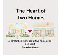 The Heart of Two Homes: A comforting story about two homes and one heart