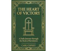 The Heart of Victory: A Daily Journey through the Book of Revelation (The Kingdom Journey Series)