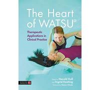 The Heart of WATSU®: Therapeutic Applications in Clinical Practice