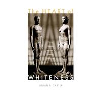 The Heart of Whiteness: Normal Sexuality and Race in America, 1880-1940