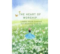 The Heart of Worship: A Bible Study Journal on Growing Deep in Christ