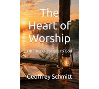 The Heart of Worship: Offering Ourselves to God