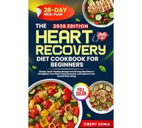 THE HEART RECOVERY DIET COOKBOOK FOR BEGINNERS: Simple, Heart-Healthy Recipes and 28-Day Meal Plan to Strengthen Your Heart, Boost Recovery, and Improve Your Overall Well-Being