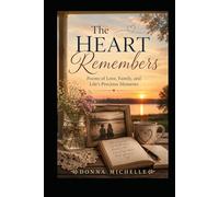 The Heart Remembers: Poems of Love, Family, and Life's Precious Moments