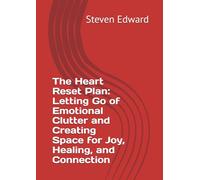 The Heart Reset Plan: Letting Go of Emotional Clutter and Creating Space for Joy, Healing, and Connection (Decluttering Collection)