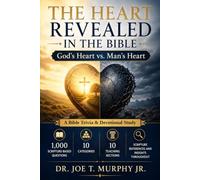 THE HEART REVEALED IN THE BIBLE: God's Heart vs. Man's Heart