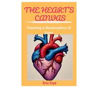 THE HEART’S CANVAS: Painting a Masterpiece of Love