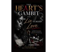 The Heart’s Gambit and the Lie I called Love: A JOURNEY OF BETRAYAL, DISCOVERY, AND BECOMING THE QUEEN OF MY OWN GAME