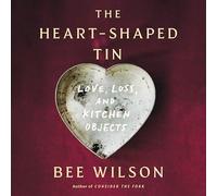 The Heart-shaped Tin: Love, Loss and Kitchen Objects