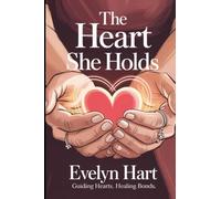 The Heart She Holds: A Transformative Guide that Deepens Your Bond Through Emotional Understanding of Woman Psychology