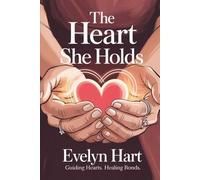 The Heart She Holds: A Transformative Guide that Deepens Your Bond Through Emotional Understanding of Woman Psychology
