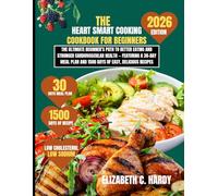 The Heart Smart Cooking Cookbook for beginners 2026: The Ultimate Beginner’s Path to Better Eating and Stronger Cardiovascular Health - Featuring a ... Healthy Eating Series by Elizabeth C. Hardy)