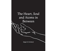 The Heart, Soul and Atoms in Between