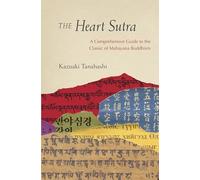 The Heart Sutra: A Comprehensive Guide to the Classic of Mahayana Buddhism