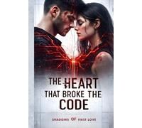 THE HEART THAT BROKE THE CODE : Shadows of First Love