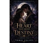 The Heart That Defies Destiny: A Dark Romantasy of Magic, Betrayal, and a Love That Could Rewrite Fate