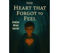 The Heart That Forgot to Feel: A Journey Through Shadows, Secrets, and Silent Sorrows