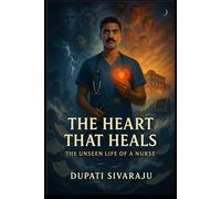 The Heart That Heals: The Unseen Life of a Nurse (Unseen Heroes)