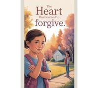 The Heart That Learned to Forgive: 1 (Juvenile Fiction: Short Stories)