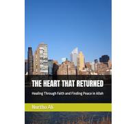 THE HEART THAT RETURNED: Healing Through Faith and Finding Peace in Allah