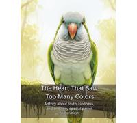 The Heart That Saw Too Many Colors: A story about truth, kindness, and one very special parrot (WILD Moments - Educational Parrot Stories)