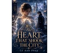 The Heart That Shook the City: A Dark Fantasy Romance of Forbidden Emotion, Hidden Power, and a City Afraid to Feel