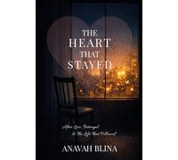 The Heart That Stayed: After Love, Betrayal & the Life That Followed
