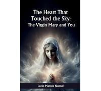 The heart that touched Heaven: : The Virgin Mary and you