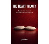 THE HEART THEORY: How to Stay Yourself When Love Gets Complicated