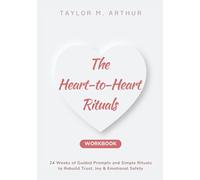 The Heart-to-Heart Rituals Workbook: 24 Weeks of Guided Prompts and Simple Rituals to Rebuild Trust, Joy & Emotional Safety