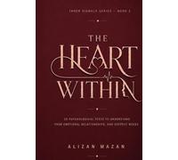 The Heart Within: 20 Psychological Tests to Understand Love, Relationships, Attachment Styles, Emotional Needs, and Hidden Patterns of the Heart (Inner Signals Series)